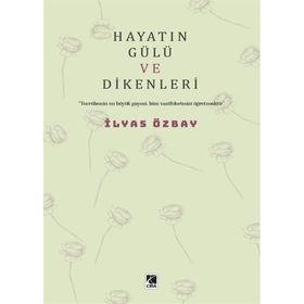 Hayatın Gülü ve Dikenleri İlyas Özbay