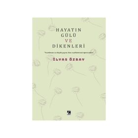 Hayatın Gülü ve Dikenleri İlyas Özbay