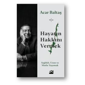 Hayatın Hakkını Vermek - Acar Baltaş