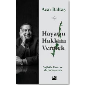 Hayatın Hakkını Vermek - Acar Baltaş