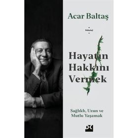 Hayatın Hakkını Vermek - Acar Baltaş