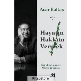 Hayatın Hakkını Vermek - Acar Baltaş