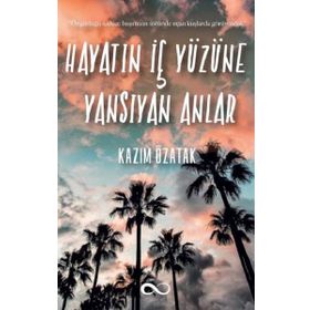 Hayatın İç Yüzüne Yansıyan Anlar - Kazım Özatak