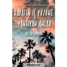 Hayatın İç Yüzüne Yansıyan Anlar - Kazım Özatak