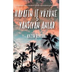Hayatın İç Yüzüne Yansıyan Anlar - Kazım Özatak