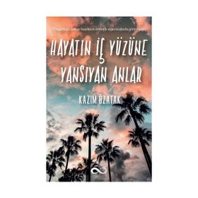 Hayatın İç Yüzüne Yansıyan Anlar - Kazım Özatak