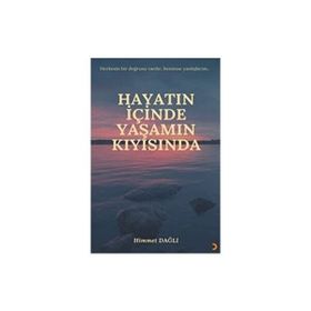 Hayatın İçinde Yaşamın Kıyısında - Himmet Dağlı - Cinius Yayınları
