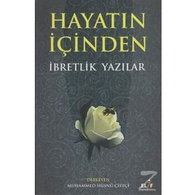 HAYATIN İÇINDEN İBRETLIK YAZILAR - MUHAMMED HÜSNÜ ÇIFTÇI