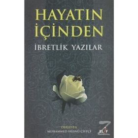 HAYATIN İÇINDEN İBRETLIK YAZILAR - MUHAMMED HÜSNÜ ÇIFTÇI