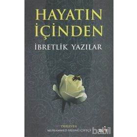 HAYATIN İÇINDEN İBRETLIK YAZILAR - MUHAMMED HÜSNÜ ÇIFTÇI