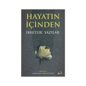 HAYATIN İÇINDEN İBRETLIK YAZILAR - MUHAMMED HÜSNÜ ÇIFTÇI