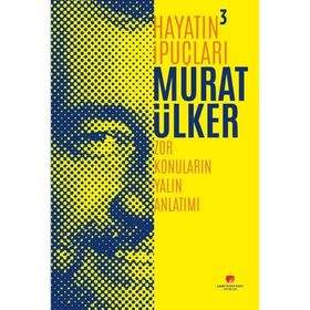 Hayatın İpuçları 3 - Zor Konuların Yalın Anlatım - Murat Ülker