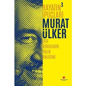 Hayatın İpuçları 3 - Zor Konuların Yalın Anlatım - Murat Ülker
