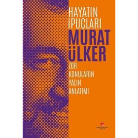 Hayatın İpuçları 3 - Zor Konuların Yalın Anlatım - Murat Ülker