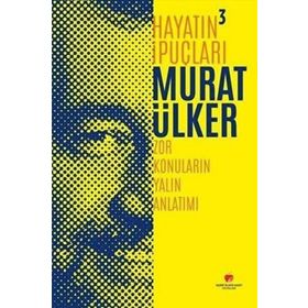 Hayatın İpuçları 3 - Zor Konuların Yalın Anlatım - Murat Ülker