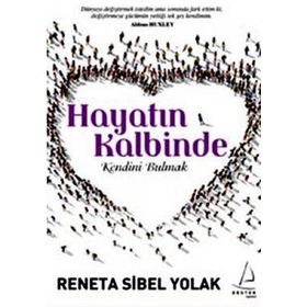 HAYATIN KALBINDE KENDINI BULMAK - RENETA SIBEL YOLAK