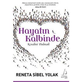 HAYATIN KALBINDE KENDINI BULMAK - RENETA SIBEL YOLAK