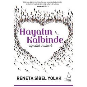 HAYATIN KALBINDE KENDINI BULMAK - RENETA SIBEL YOLAK