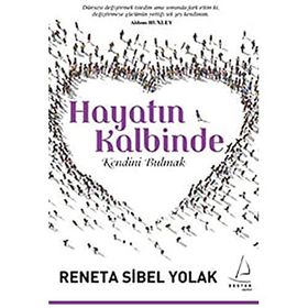 HAYATIN KALBINDE KENDINI BULMAK - RENETA SIBEL YOLAK