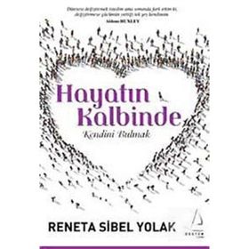 HAYATIN KALBINDE KENDINI BULMAK - RENETA SIBEL YOLAK