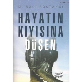 Hayatın Kıyısına Düşen - Naci Bostanci