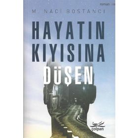 Hayatın Kıyısına Düşen - Naci Bostanci