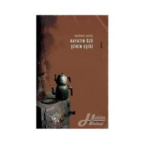 Hayatın Özü Şiirin Eşiği - Mehmet Solak
