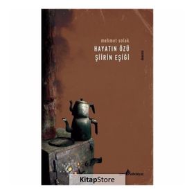 Hayatın Özü Şiirin Eşiği - Mehmet Solak
