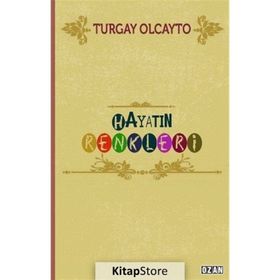 Hayatın Renkleri / Turgay Olcayto / Ozan Yayıncılık