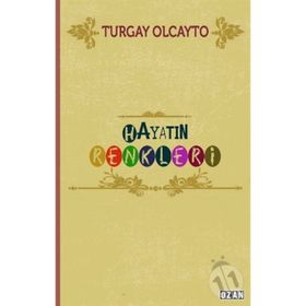 Hayatın Renkleri / Turgay Olcayto / Ozan Yayıncılık