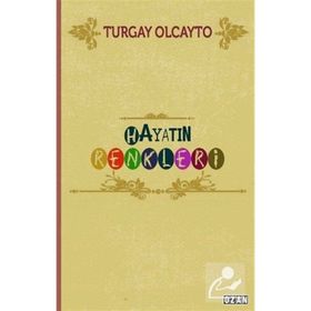 Hayatın Renkleri / Turgay Olcayto / Ozan Yayıncılık