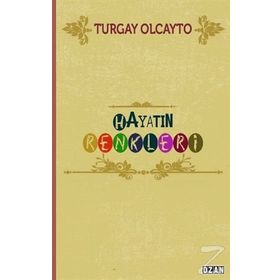Hayatın Renkleri / Turgay Olcayto / Ozan Yayıncılık