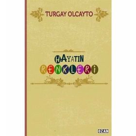 Hayatın Renkleri / Turgay Olcayto / Ozan Yayıncılık