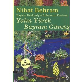 HAYATIN RENKLERIYLE RUHUMUZU EMZIREN YALIN YÜREK BAYRAM GÜMÜŞ - NIHAT BEHRAM