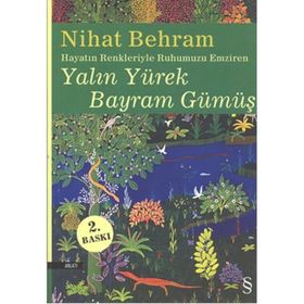 HAYATIN RENKLERIYLE RUHUMUZU EMZIREN YALIN YÜREK BAYRAM GÜMÜŞ - NIHAT BEHRAM