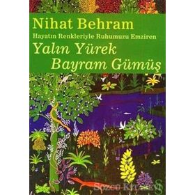 HAYATIN RENKLERIYLE RUHUMUZU EMZIREN YALIN YÜREK BAYRAM GÜMÜŞ - NIHAT BEHRAM