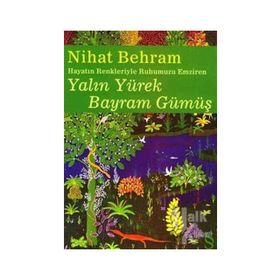 HAYATIN RENKLERIYLE RUHUMUZU EMZIREN YALIN YÜREK BAYRAM GÜMÜŞ - NIHAT BEHRAM