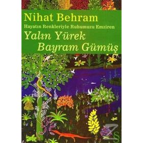HAYATIN RENKLERIYLE RUHUMUZU EMZIREN YALIN YÜREK BAYRAM GÜMÜŞ - NIHAT BEHRAM