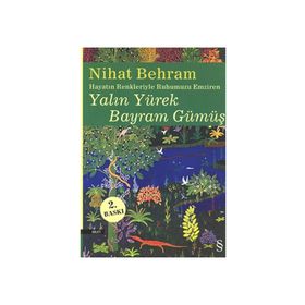 HAYATIN RENKLERIYLE RUHUMUZU EMZIREN YALIN YÜREK BAYRAM GÜMÜŞ - NIHAT BEHRAM