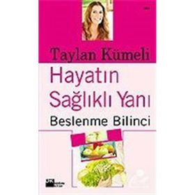 HAYATIN SAĞLIKLI YANI BESLENME BILINCI - TAYLAN KÜMELİ
