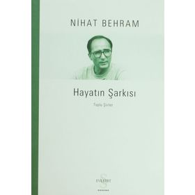 HAYATIN ŞARKISI TOPLU ŞİİRLER - NIHAT BEHRAM