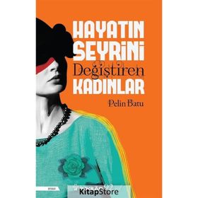 Hayatın Seyrini Değiştiren Kadınlar - Pelin Batu