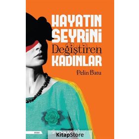 Hayatın Seyrini Değiştiren Kadınlar - Pelin Batu
