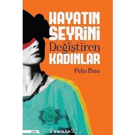 Hayatın Seyrini Değiştiren Kadınlar - Pelin Batu