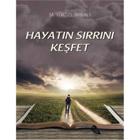 Hayatın Sırrını Keşfet - M. Yüksel Arkalı