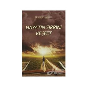 Hayatın Sırrını Keşfet - M. Yüksel Arkalı