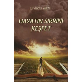 Hayatın Sırrını Keşfet - M. Yüksel Arkalı