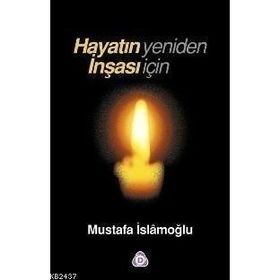HAYATIN YENIDEN İNŞASI İÇİN - MUSTAFA İSLAMOĞLU