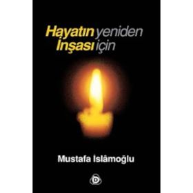 HAYATIN YENIDEN İNŞASI İÇİN - MUSTAFA İSLAMOĞLU