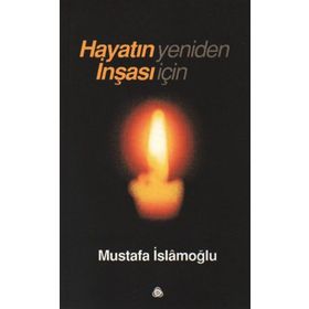 HAYATIN YENIDEN İNŞASI İÇİN - MUSTAFA İSLAMOĞLU